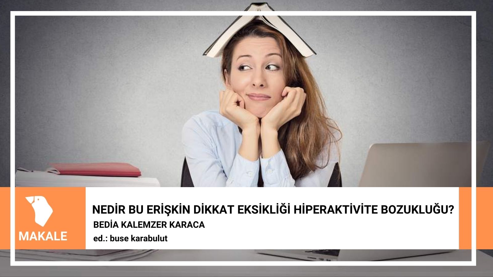 Nedir Bu Eri Kin Dikkat Eksikli I Hiperaktivite Bozuklu U Mahal Edebiyat